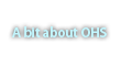 A bit about OHS A bit about OHS
